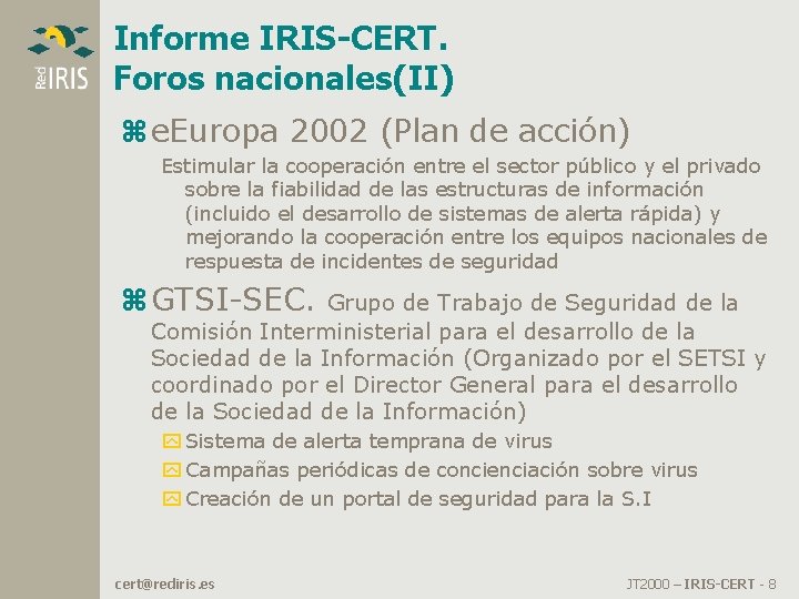 Informe IRIS-CERT. Foros nacionales(II) z e. Europa 2002 (Plan de acción) Estimular la cooperación Informe IRIS-CERT. Foros nacionales(II) z e. Europa 2002 (Plan de acción) Estimular la cooperación