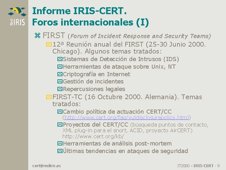 Informe IRIS-CERT. Foros internacionales (I) z FIRST (Forum of Incident Response and Security Teams) Informe IRIS-CERT. Foros internacionales (I) z FIRST (Forum of Incident Response and Security Teams)