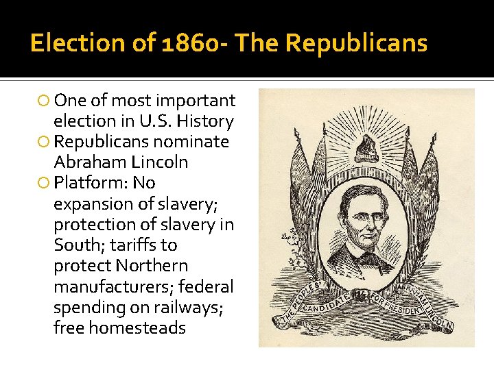 Election of 1860 - The Republicans One of most important election in U. S.