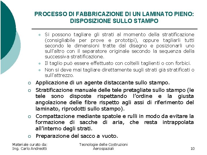 PROCESSO DI FABBRICAZIONE DI UN LAMINATO PIENO: DISPOSIZIONE SULLO STAMPO l l l ¡