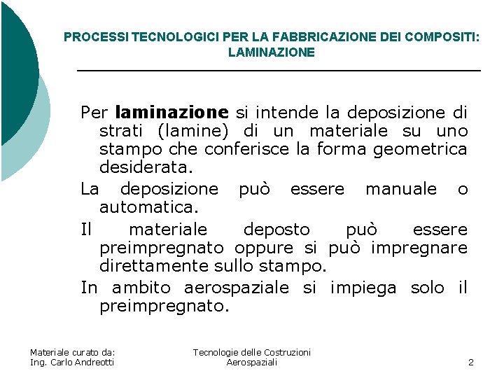 PROCESSI TECNOLOGICI PER LA FABBRICAZIONE DEI COMPOSITI: LAMINAZIONE Per laminazione si intende la deposizione