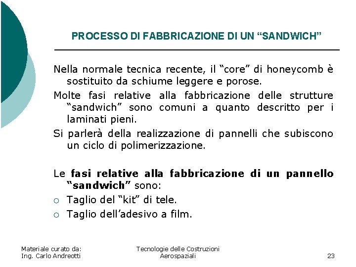 PROCESSO DI FABBRICAZIONE DI UN “SANDWICH” Nella normale tecnica recente, il “core” di honeycomb