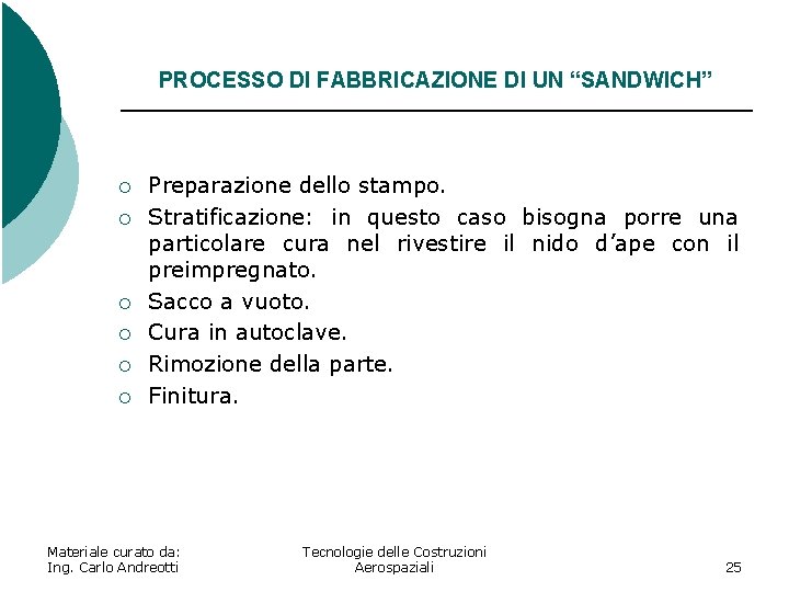 PROCESSO DI FABBRICAZIONE DI UN “SANDWICH” ¡ ¡ ¡ Preparazione dello stampo. Stratificazione: in