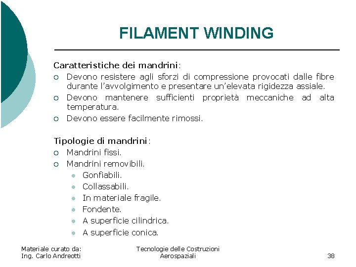 FILAMENT WINDING Caratteristiche dei mandrini: ¡ Devono resistere agli sforzi di compressione provocati dalle