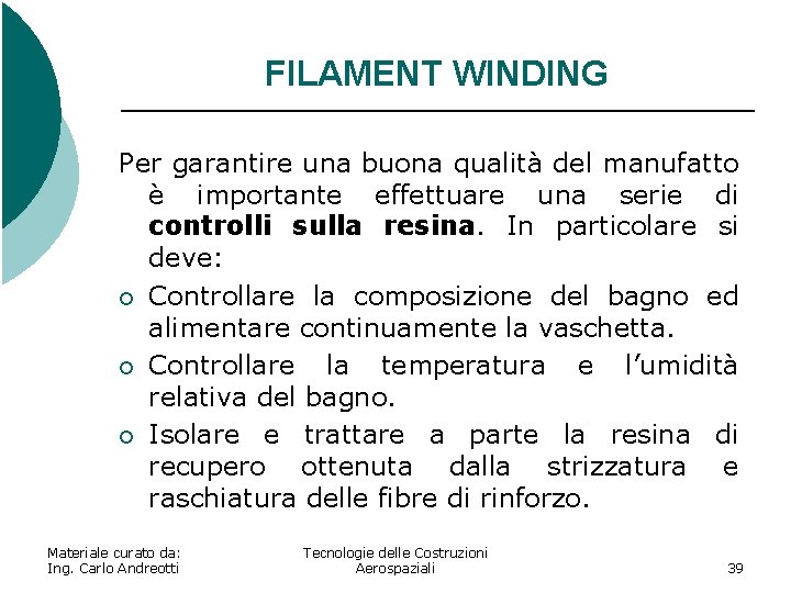 FILAMENT WINDING Per garantire una buona qualità del manufatto è importante effettuare una serie