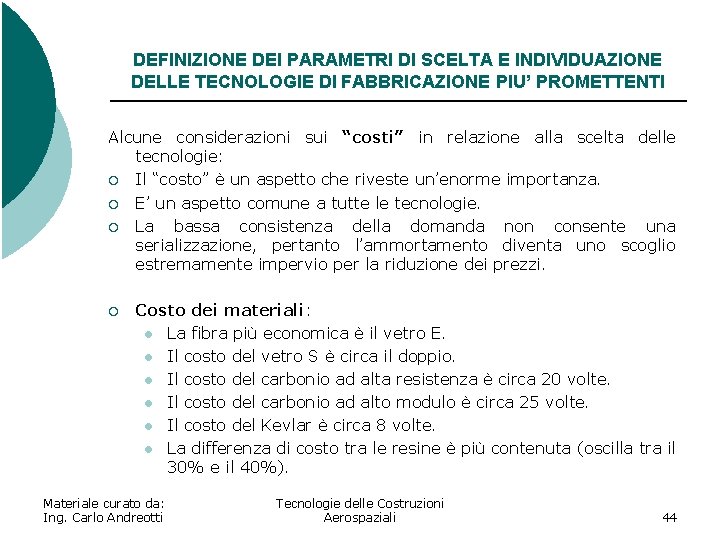 DEFINIZIONE DEI PARAMETRI DI SCELTA E INDIVIDUAZIONE DELLE TECNOLOGIE DI FABBRICAZIONE PIU’ PROMETTENTI Alcune