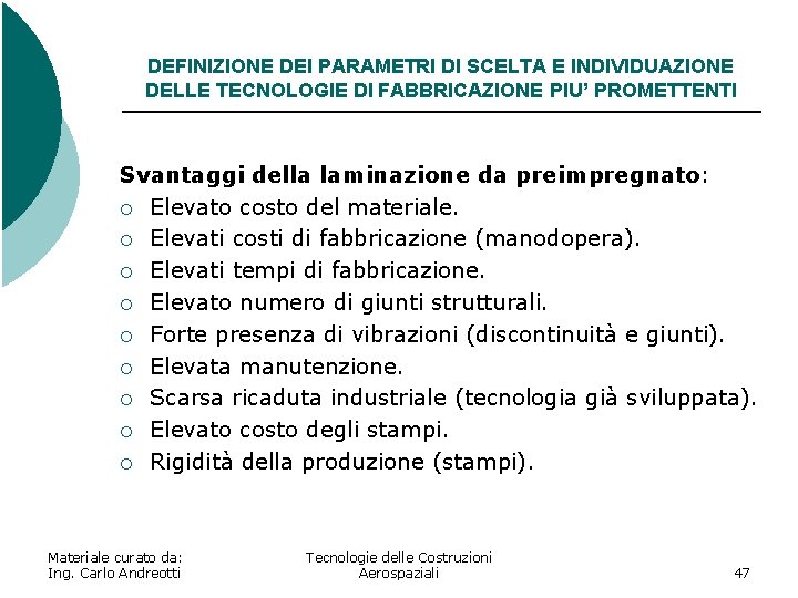 DEFINIZIONE DEI PARAMETRI DI SCELTA E INDIVIDUAZIONE DELLE TECNOLOGIE DI FABBRICAZIONE PIU’ PROMETTENTI Svantaggi