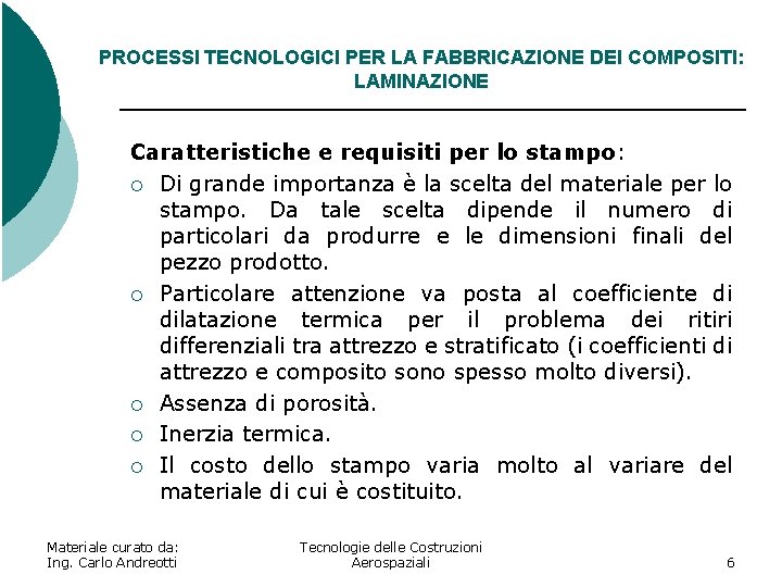 PROCESSI TECNOLOGICI PER LA FABBRICAZIONE DEI COMPOSITI: LAMINAZIONE Caratteristiche e requisiti per lo stampo: