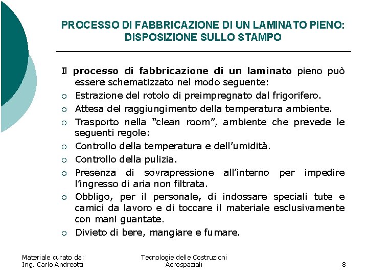 PROCESSO DI FABBRICAZIONE DI UN LAMINATO PIENO: DISPOSIZIONE SULLO STAMPO Il processo di fabbricazione