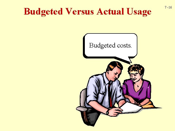 Budgeted Versus Actual Usage Budgeted costs. 7 -16 