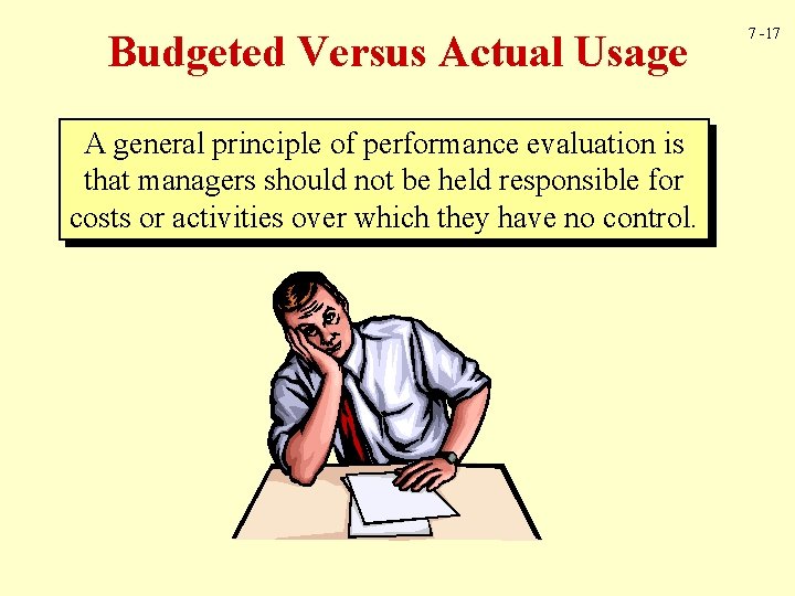 Budgeted Versus Actual Usage A general principle of performance evaluation is that managers should