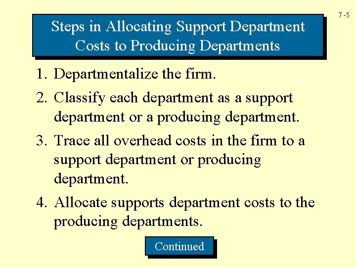Steps in Allocating Support Department Costs to Producing Departments 1. Departmentalize the firm. 2.