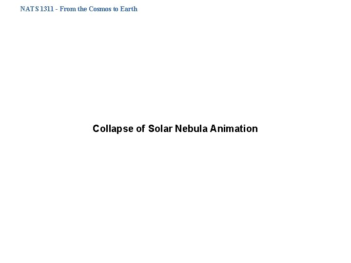 NATS 1311 - From the Cosmos to Earth Collapse of Solar Nebula Animation 