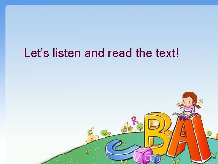 Let’s listen and read the text! 