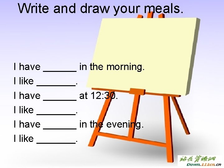 Write and draw your meals. I have ______ in the morning. I like _______.