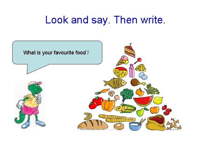 Look and say. Then write. What is your favourite food？ 
