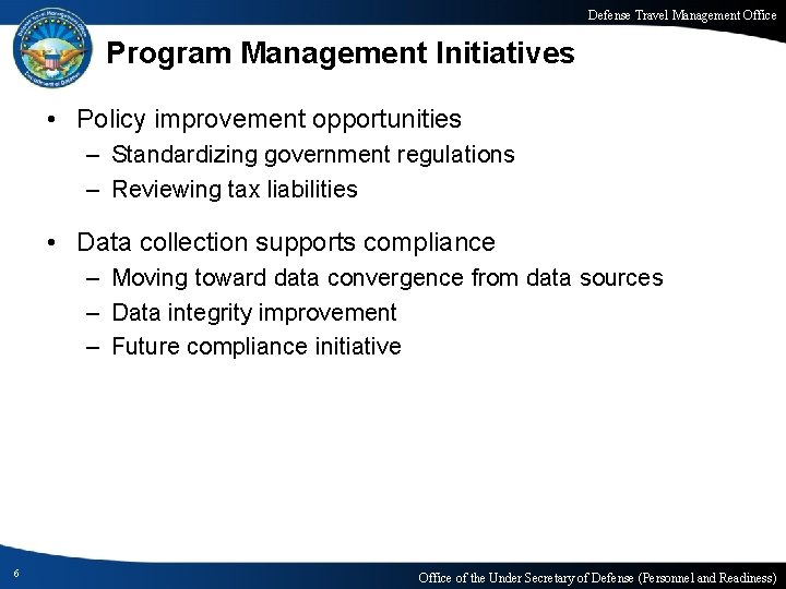 Defense Travel Management Office Program Management Initiatives • Policy improvement opportunities – Standardizing government