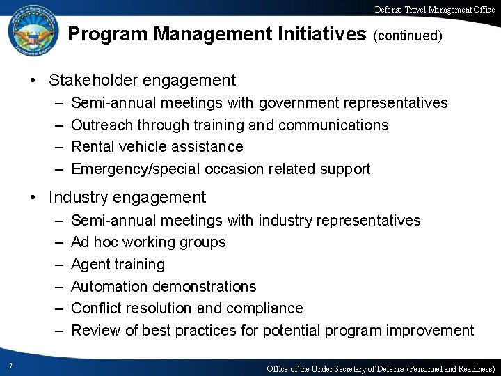Defense Travel Management Office Program Management Initiatives (continued) • Stakeholder engagement – – Semi-annual