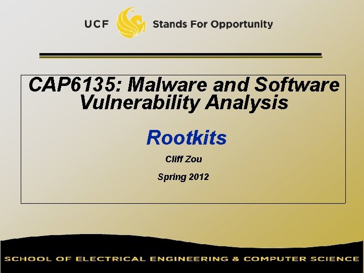 CAP 6135: Malware and Software Vulnerability Analysis Rootkits Cliff Zou Spring 2012 