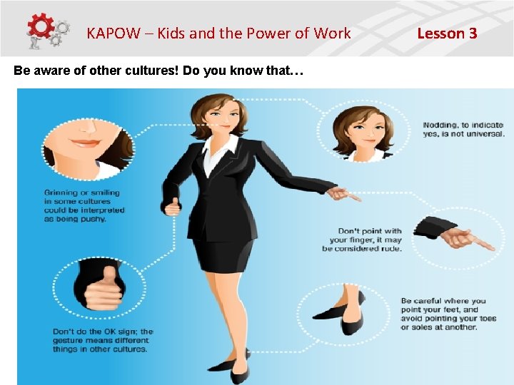 KAPOW – Kids and the Power of Work Be aware of other cultures! Do
