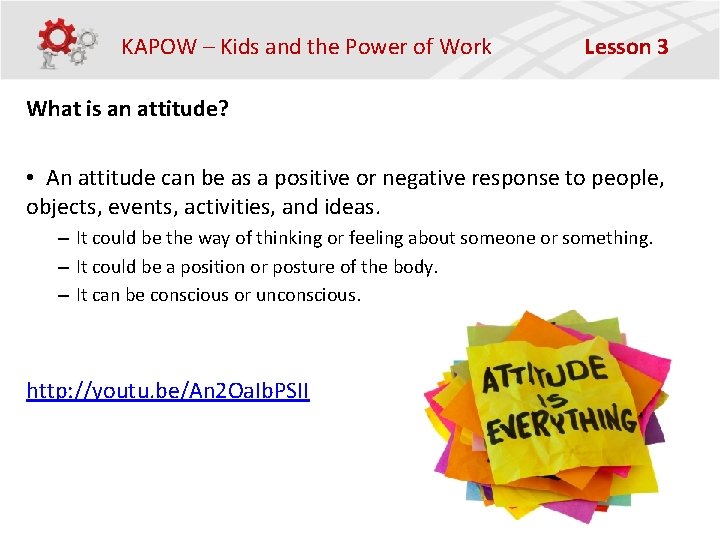 KAPOW – Kids and the Power of Work Lesson 3 What is an attitude?
