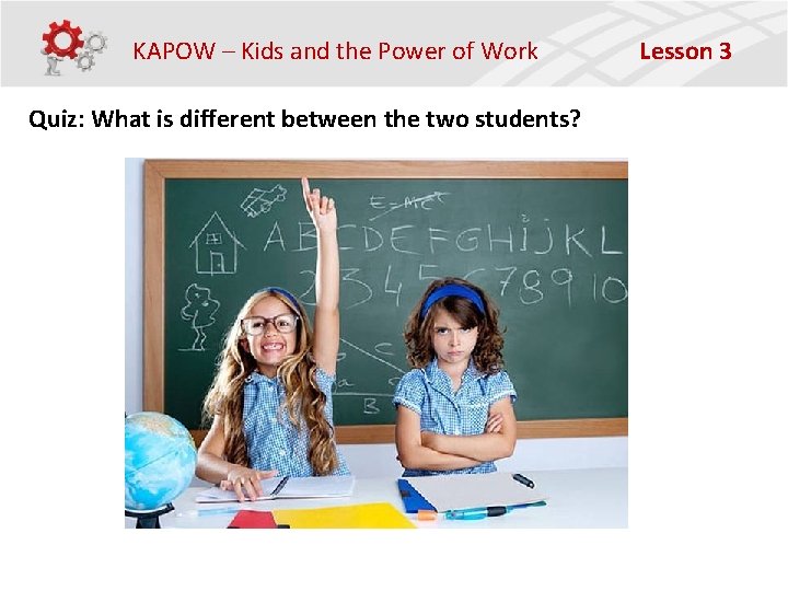 KAPOW – Kids and the Power of Work Quiz: What is different between the