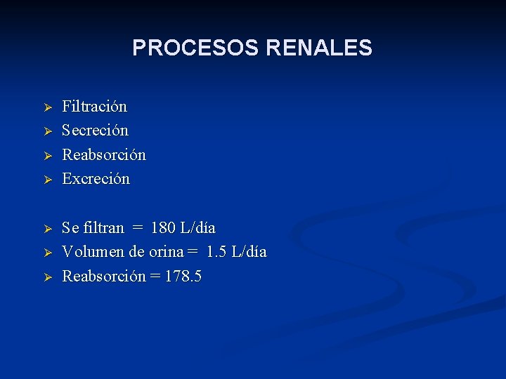 PROCESOS RENALES Ø Ø Ø Ø Filtración Secreción Reabsorción Excreción Se filtran = 180