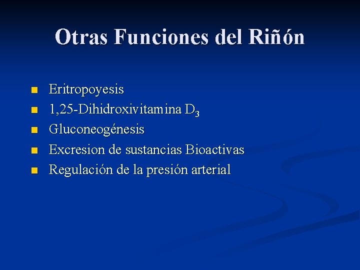 Otras Funciones del Riñón n n Eritropoyesis 1, 25 -Dihidroxivitamina D 3 Gluconeogénesis Excresion