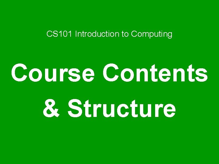 CS 101 Introduction to Computing Course Contents & Structure 