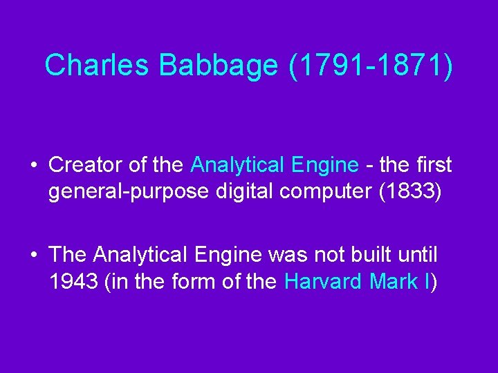 Charles Babbage (1791 -1871) • Creator of the Analytical Engine - the first general-purpose