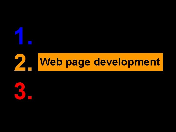 1. Web page development 2. 3. 