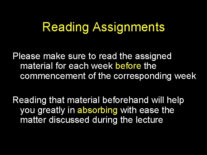 Reading Assignments Please make sure to read the assigned material for each week before