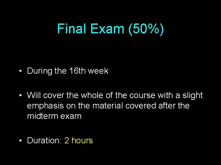 Final Exam (50%) • During the 16 th week • Will cover the whole