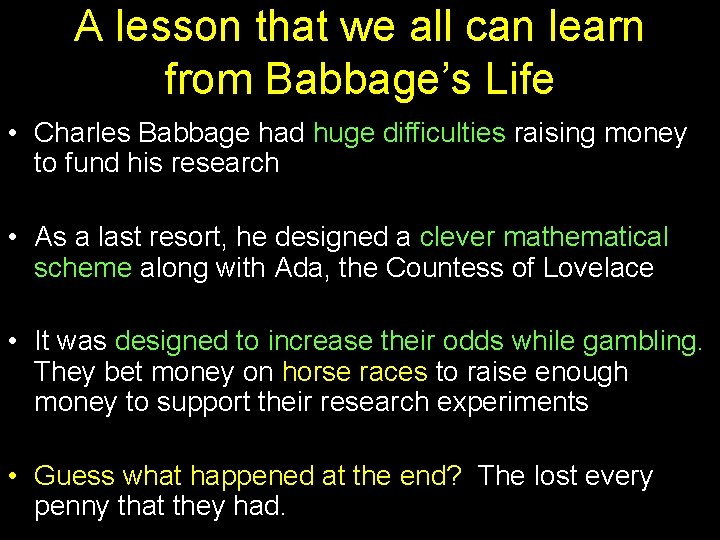 A lesson that we all can learn from Babbage’s Life • Charles Babbage had
