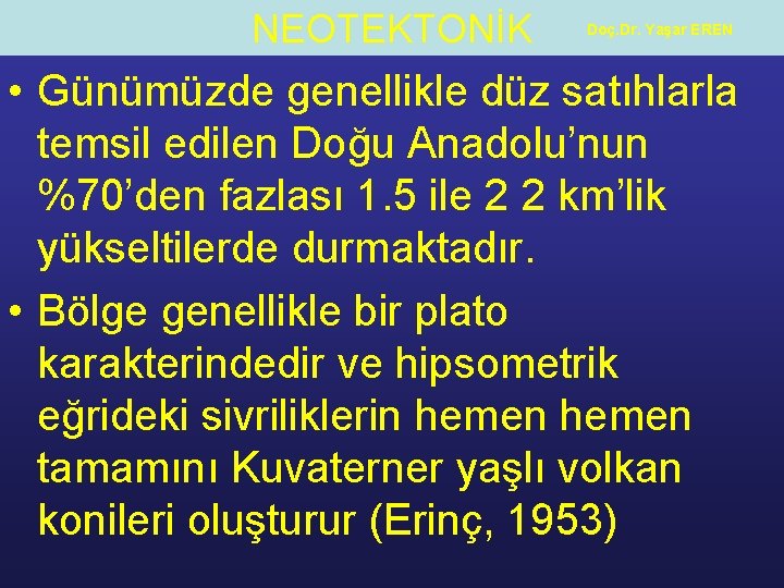 NEOTEKTONİK Doç. Dr. Yaşar EREN • Günümüzde genellikle düz satıhlarla temsil edilen Doğu Anadolu’nun