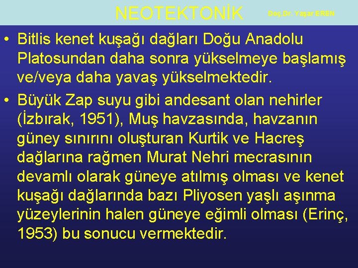 NEOTEKTONİK Doç. Dr. Yaşar EREN • Bitlis kenet kuşağı dağları Doğu Anadolu Platosundan daha