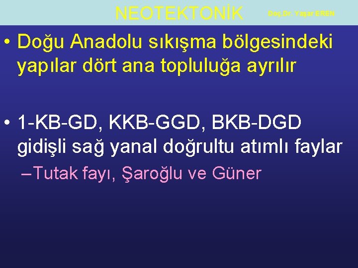 NEOTEKTONİK Doç. Dr. Yaşar EREN • Doğu Anadolu sıkışma bölgesindeki yapılar dört ana topluluğa