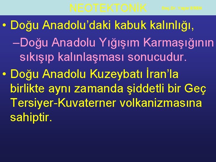 NEOTEKTONİK Doç. Dr. Yaşar EREN • Doğu Anadolu’daki kabuk kalınlığı, –Doğu Anadolu Yığışım Karmaşığının