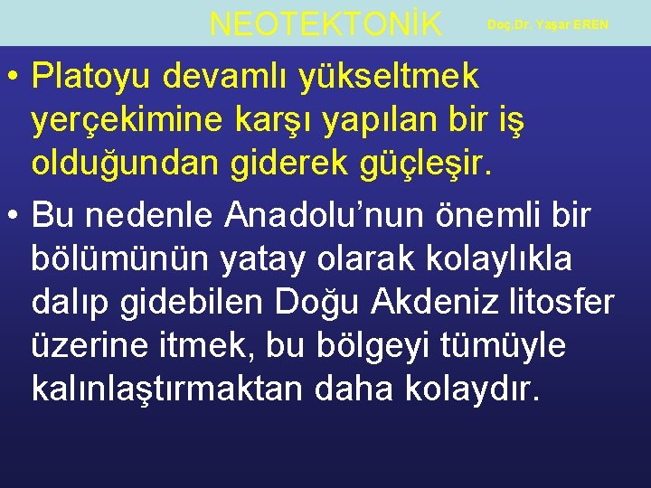 NEOTEKTONİK Doç. Dr. Yaşar EREN • Platoyu devamlı yükseltmek yerçekimine karşı yapılan bir iş