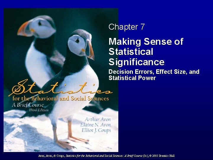 Chapter 7 Making Sense of Statistical Significance Decision Errors, Effect Size, and Statistical Power Chapter 7 Making Sense of Statistical Significance Decision Errors, Effect Size, and Statistical Power