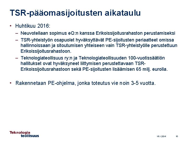 TSR-pääomasijoitusten aikataulu • Huhtikuu 2016: – Neuvotellaan sopimus e. Q: n kanssa Erikoissijoitusrahaston perustamiseksi