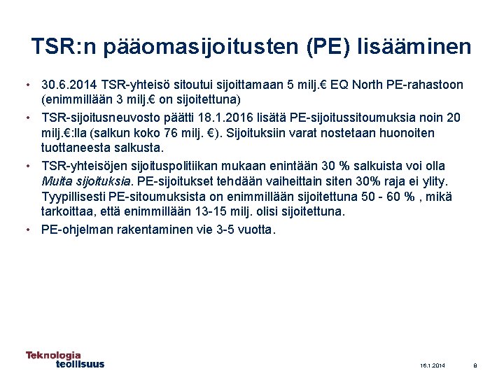 TSR: n pääomasijoitusten (PE) lisääminen • 30. 6. 2014 TSR-yhteisö sitoutui sijoittamaan 5 milj.