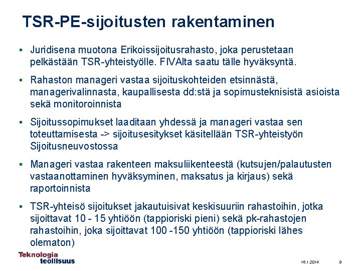 TSR-PE-sijoitusten rakentaminen § Juridisena muotona Erikoissijoitusrahasto, joka perustetaan pelkästään TSR-yhteistyölle. FIVAlta saatu tälle hyväksyntä.