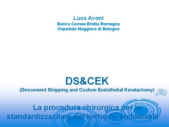 Luca Avoni Banca Cornee Emilia Romagna Ospedale Maggiore di Bologna DS&CEK (Descement Stripping and