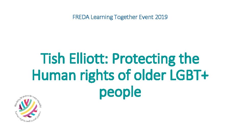 FREDA Learning Together Event 2019 Tish Elliott: Protecting the Human rights of older LGBT+