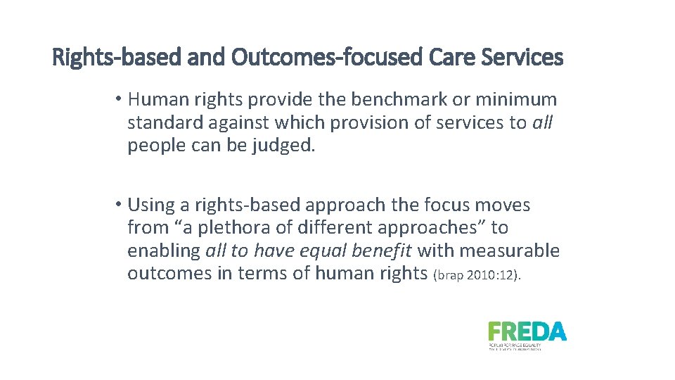 Rights-based and Outcomes-focused Care Services • Human rights provide the benchmark or minimum standard