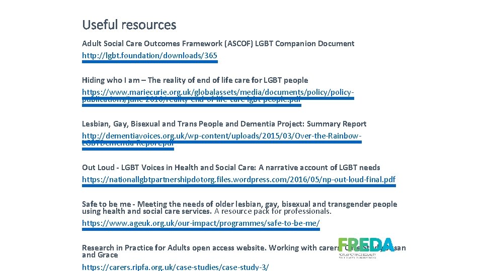 Useful resources Adult Social Care Outcomes Framework (ASCOF) LGBT Companion Document http: //lgbt. foundation/downloads/365