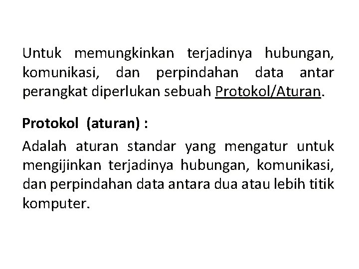 Untuk memungkinkan terjadinya hubungan, komunikasi, dan perpindahan data antar perangkat diperlukan sebuah Protokol/Aturan. Protokol