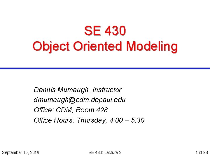 SE 430 Object Oriented Modeling Dennis Mumaugh, Instructor dmumaugh@cdm. depaul. edu Office: CDM, Room