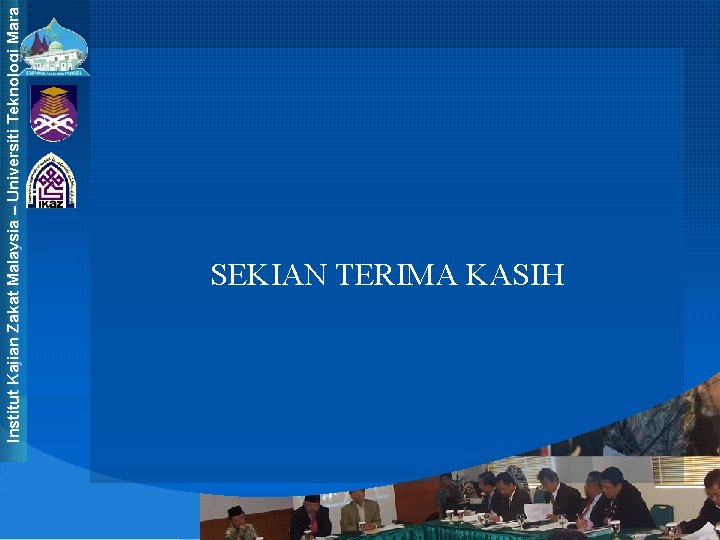 Institut Kajian Zakat Malaysia – Universiti Teknologi Mara SEKIAN TERIMA KASIH 